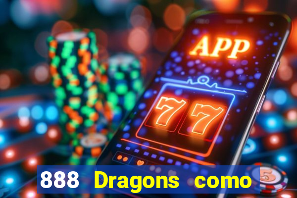 888 Dragons como ganhar 888 dragon