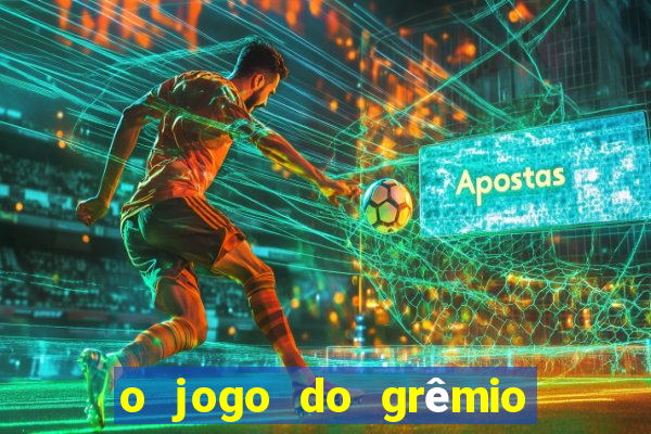 o jogo do grêmio já acabou