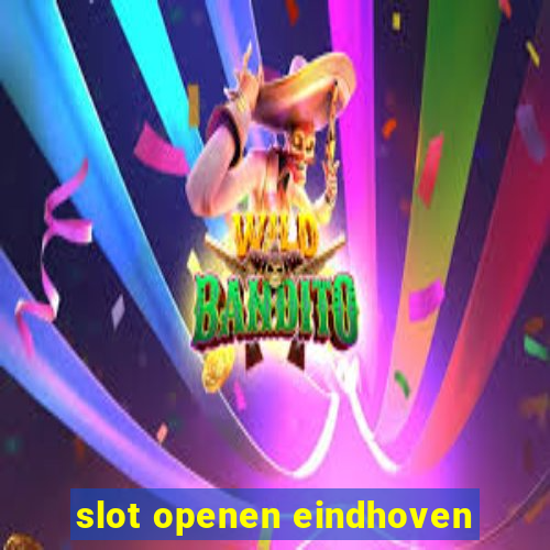 slot openen eindhoven