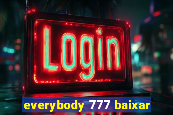 everybody 777 baixar