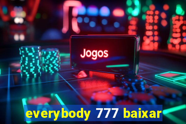 everybody 777 baixar