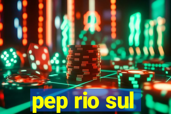 pep rio sul