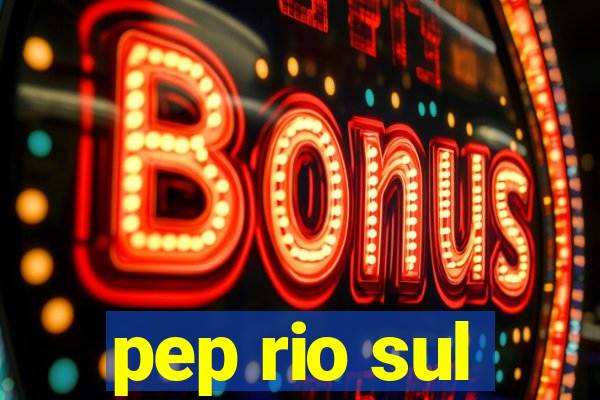 pep rio sul