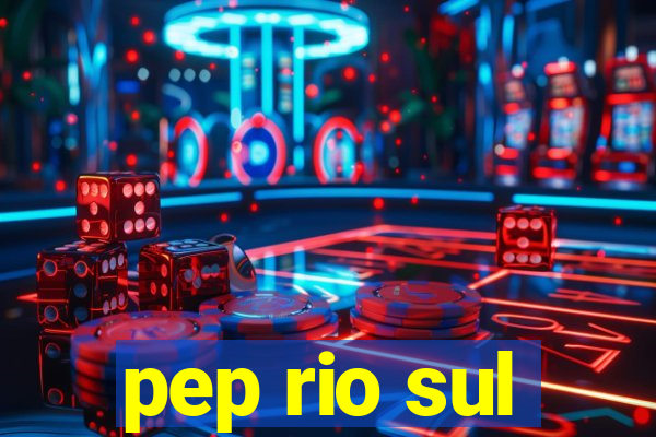 pep rio sul