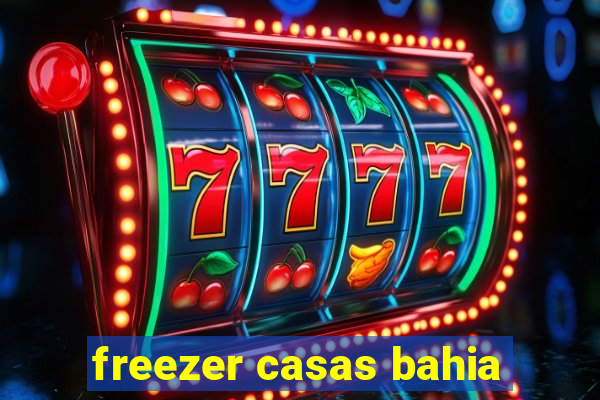 freezer casas bahia