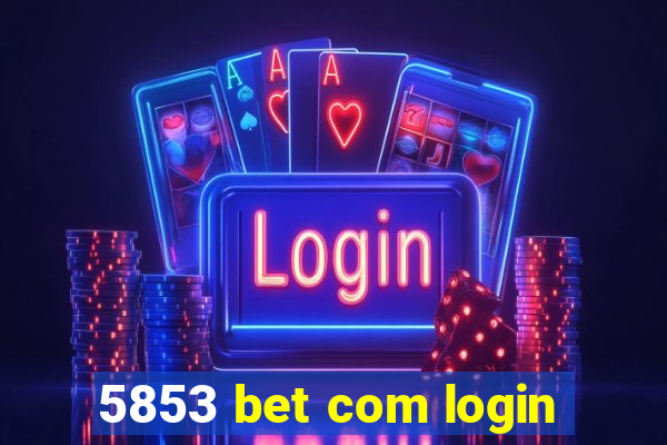 5853 bet com login