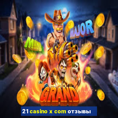 21 casino x com отзывы