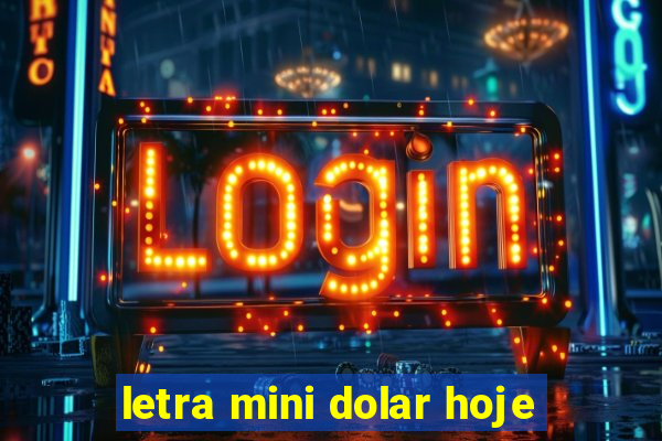 letra mini dolar hoje