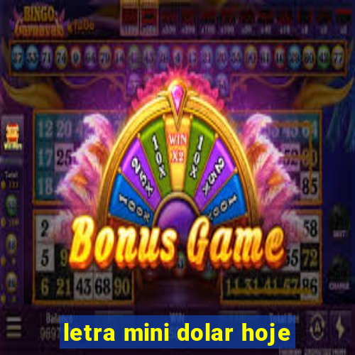 letra mini dolar hoje