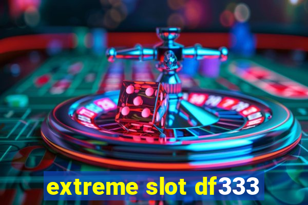 extreme slot df333