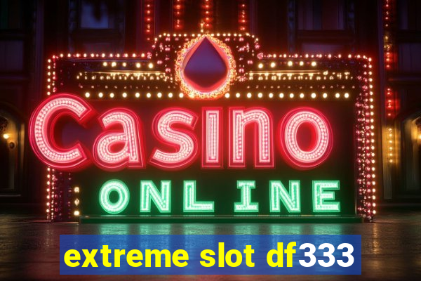 extreme slot df333