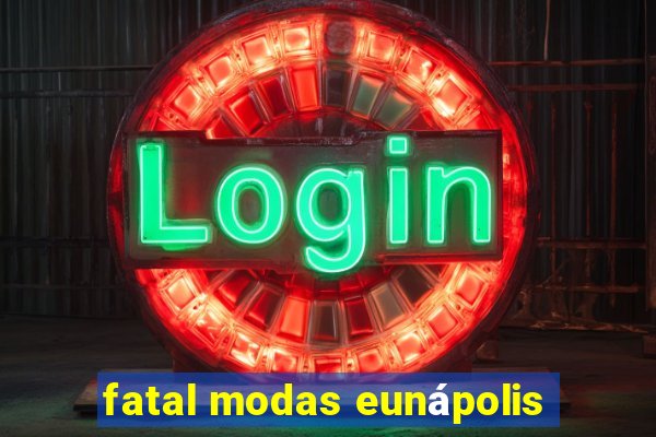 fatal modas eunápolis