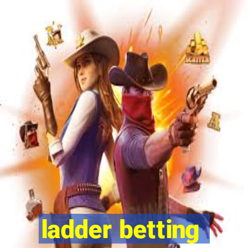 ladder betting