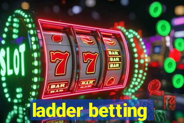 ladder betting