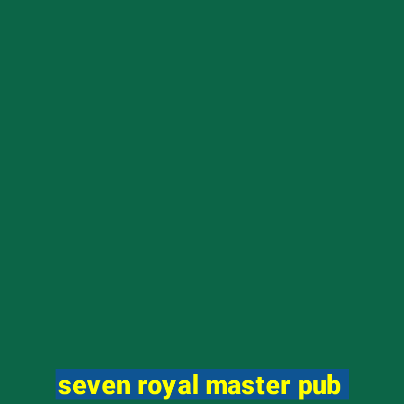 seven royal master pub