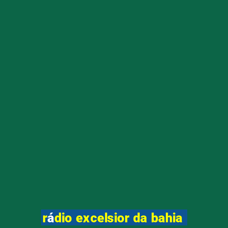 rádio excelsior da bahia