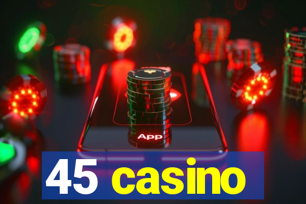 45 casino