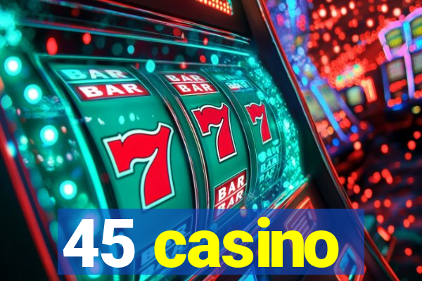 45 casino