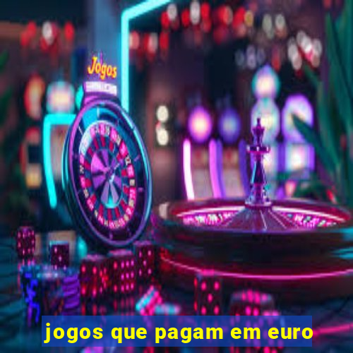 jogos que pagam em euro