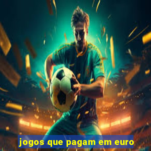 jogos que pagam em euro