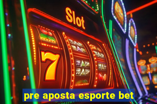 pre aposta esporte bet