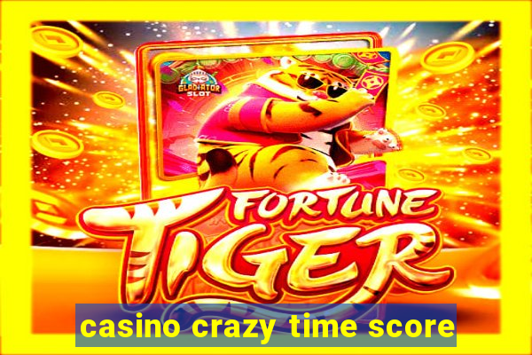 casino crazy time score