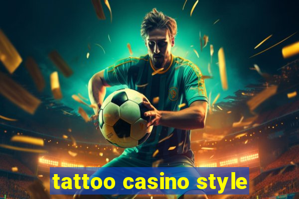 tattoo casino style