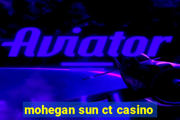 mohegan sun ct casino