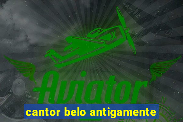 cantor belo antigamente