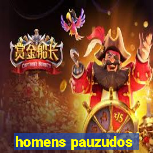 homens pauzudos