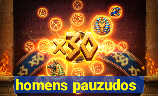 homens pauzudos