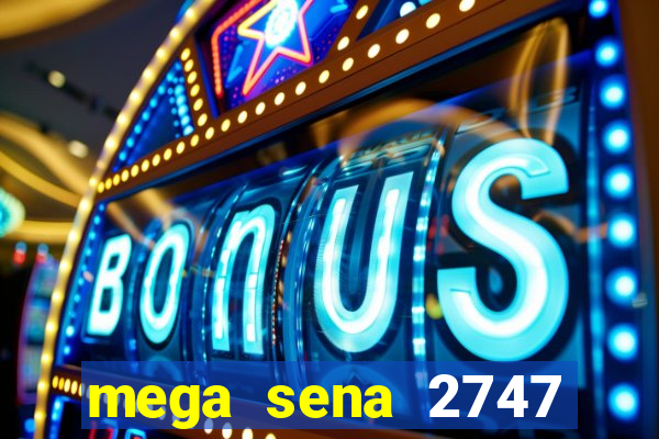 mega sena 2747 giga sena