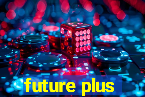 future plus