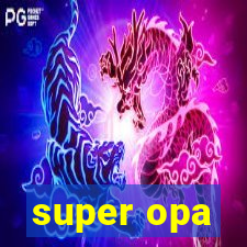 super opa