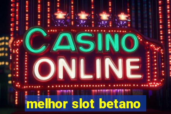 melhor slot betano