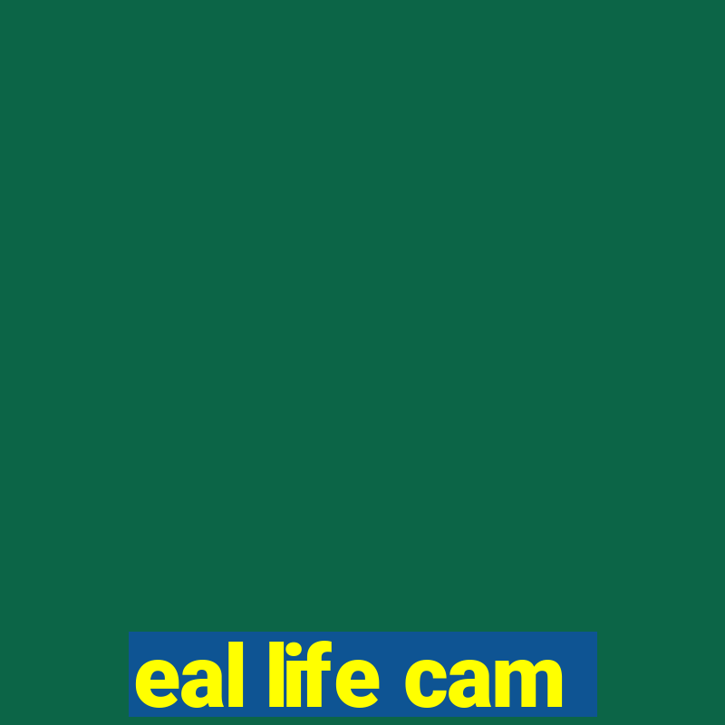 eal life cam