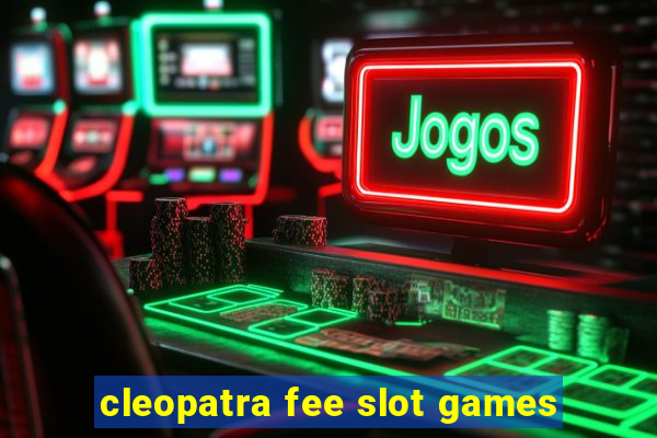 cleopatra fee slot games