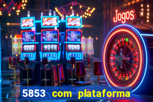 5853 com plataforma de jogos