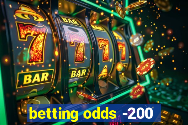 betting odds -200