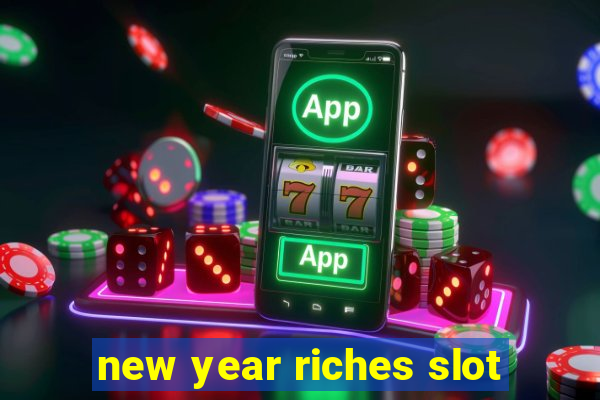 new year riches slot