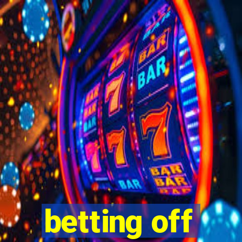 betting off