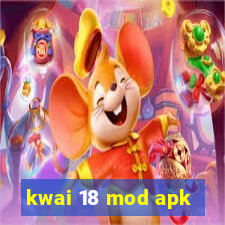 kwai 18 mod apk