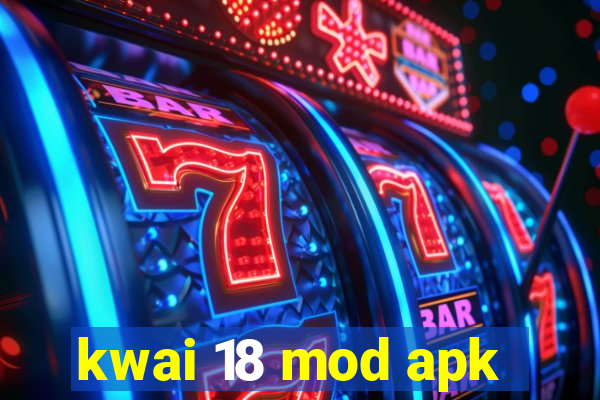 kwai 18 mod apk