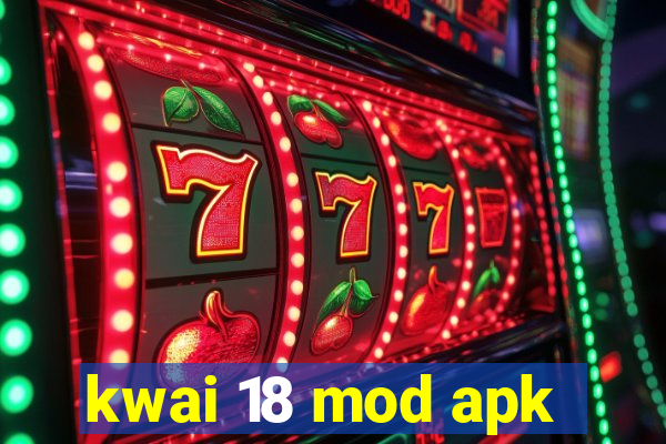 kwai 18 mod apk