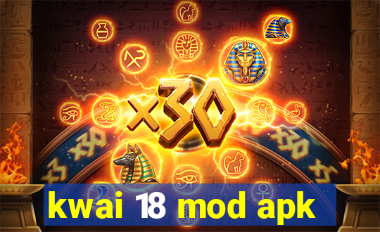 kwai 18 mod apk