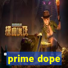 prime dope