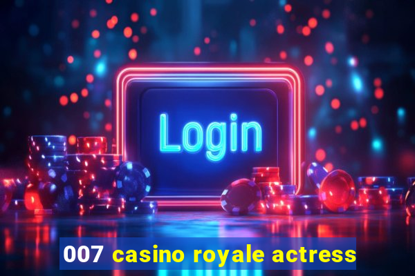 007 casino royale actress