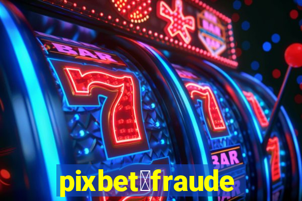 pixbet茅fraude