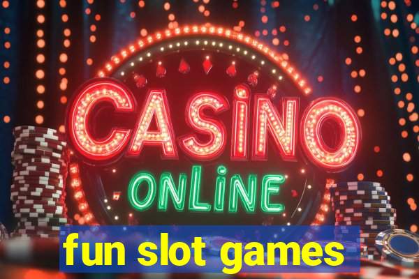 fun slot games