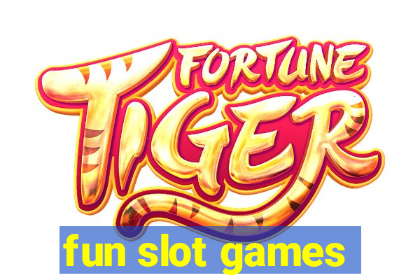 fun slot games